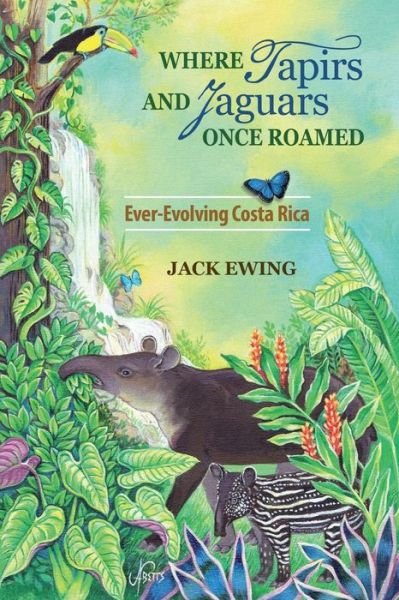 Cover for Jack Ewing · Where Tapirs and Jaguars Once Roamed: Ever-Evolving Costa Rica (Taschenbuch) (2015)