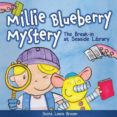 The Break-in at Seaside Library - Millie Blueberry Mystery - Scott Lewis Broom - Books - Storybook Genius, LLC - 9781941434550 - May 31, 2017