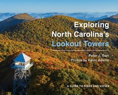 Cover for Peter J. Barr · Exploring North Carolina's Lookout Towers: A Guide to Hikes and Vistas (Paperback Book) (2021)