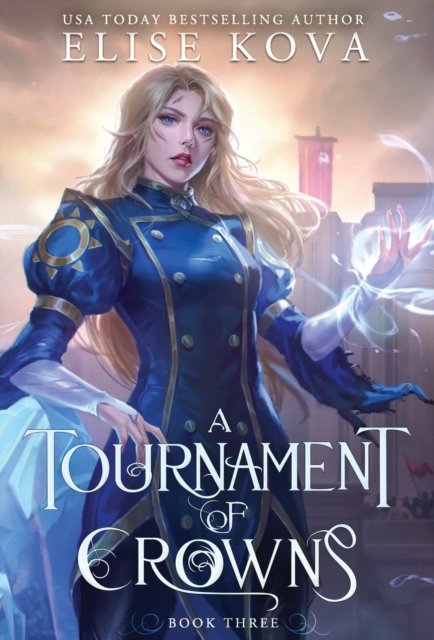 Cover for Elise Kova · A Tournament of Crowns - A Trial of Sorcerers (Gebundenes Buch) (2023)