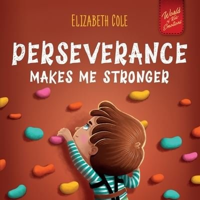 Perseverance Makes Me Stronger - Elizabeth Cole - Books - Bohutskyy, Andriy - 9781957457550 - June 6, 2023