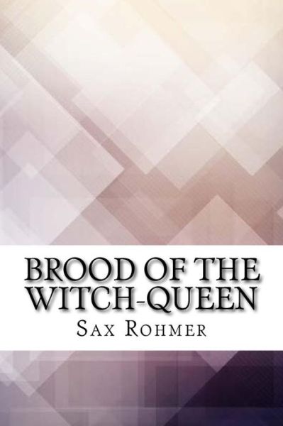 Brood of the Witch-Queen - Sax Rohmer - Books - Createspace Independent Publishing Platf - 9781974386550 - August 10, 2017