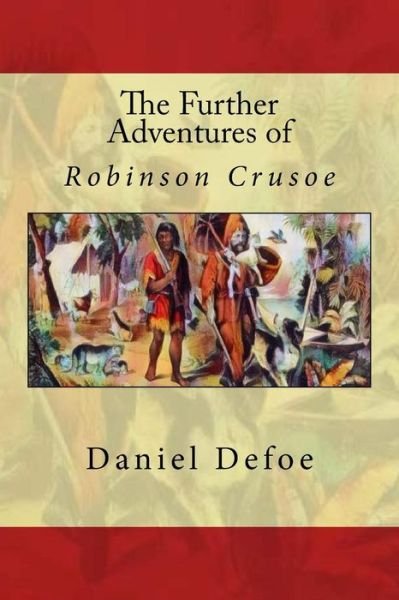 The Further Adventures of Robinson Crusoe - Daniel Defoe - Books - Createspace Independent Publishing Platf - 9781976382550 - September 13, 2017
