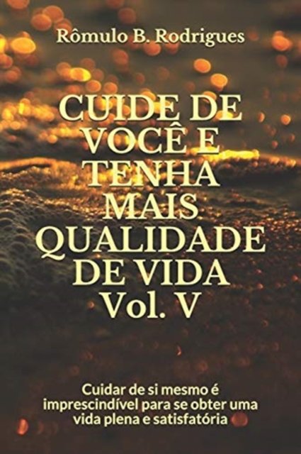 CUIDE DE VOCE E TENHA MAIS QUALIDADE DE VIDA Vol. V - Romulo Borges Rodrigues - Boeken - Independently Published - 9781976733550 - 5 mei 2018