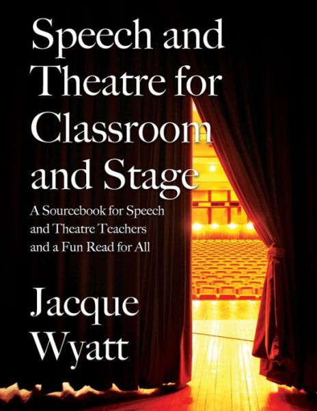 Cover for Jacque Wyatt · Speech and Theatre for the Classroom and the Stage (Paperback Book) (2020)