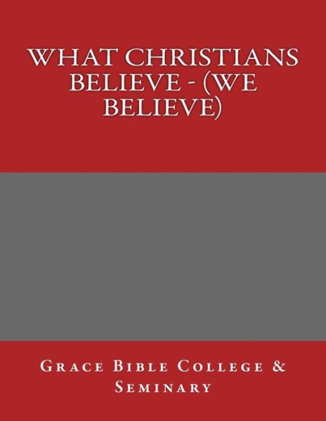 Cover for Grace Bible College · What Christians Believe - (We Believe) (Paperback Book) (2017)