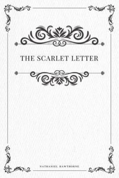The Scarlet Letter - Nathaniel Hawthorne - Böcker - Createspace Independent Publishing Platf - 9781979211550 - 29 oktober 2017