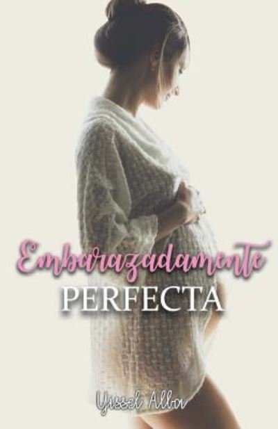 Cover for Yissel Alba Almonte · Embarazadamente Perfecta (Paperback Bog) (2017)