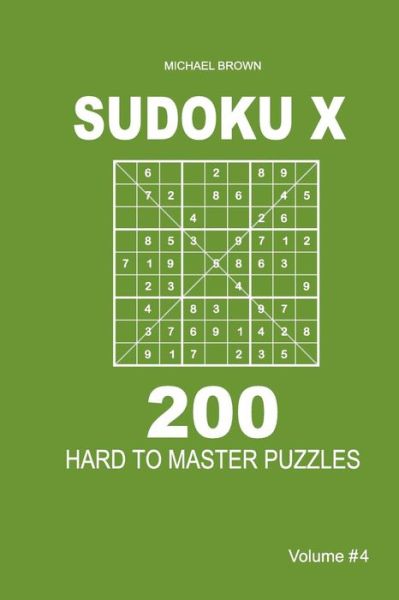 Cover for Author Michael Brown · Sudoku X - 200 Hard to Master Puzzles 9x9 (Volume 4) (Paperback Book) (2018)