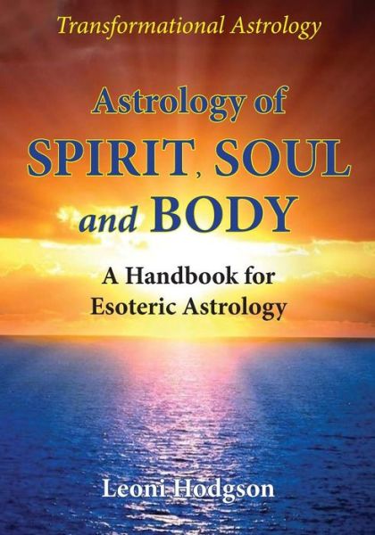 Cover for Leoni Hodgson · Astrology of Spirit, Soul and Body (Pocketbok) (2018)