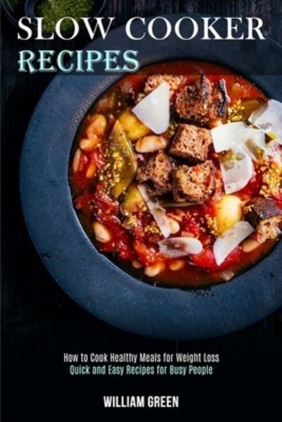 Slow Cooker Recipes - William Green - Books - Tomas Edwards - 9781989744550 - October 28, 2020