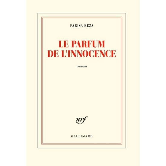 Le parfum de l'innocence - Parisa Reza - Books - Gallimard - 9782072689550 - March 16, 2017