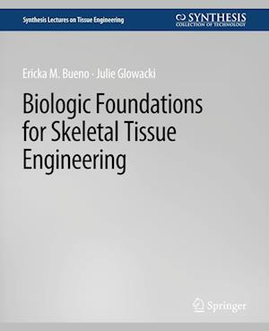 Cover for Ericka Bueno · Biologic Foundations for Skeletal Tissue Engineering - Synthesis Lectures on Tissue Engineering (Paperback Book) (2011)