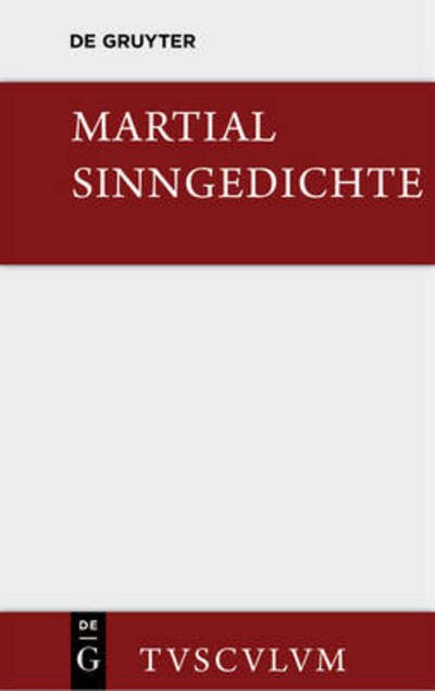Cover for Martial · Sinngedichte: Urtext Und UEbertragung. Ausgewahlt Und Zum Teil Neu Verdeutscht - Sammlung Tusculum (Hardcover bog) [Annotated edition] (2014)
