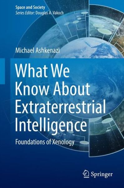 Cover for Michael Ashkenazi · What We Know About Extraterrestrial Intelligence: Foundations of Xenology - Space and Society (Hardcover Book) [1st ed. 2017 edition] (2016)