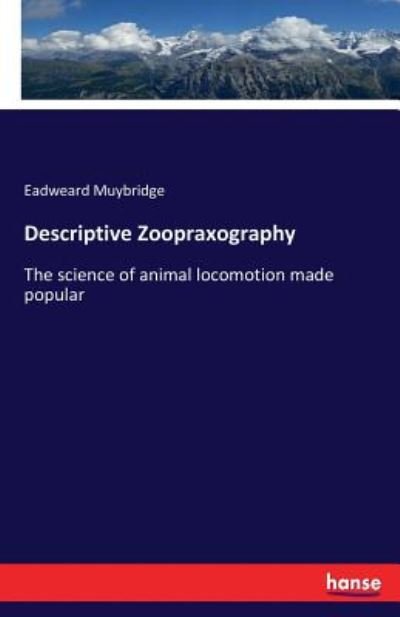 Cover for Eadweard Muybridge · Descriptive Zoopraxography: The science of animal locomotion made popular (Paperback Bog) (2017)