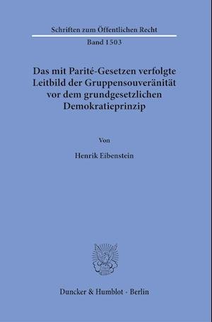 Cover for Henrik Eibenstein · Mit Parité-Gesetzen Verfolgte Leitbild der Gruppensouveränität Vor Dem Grundgesetzlichen Demokratieprinzip (Book) (2023)
