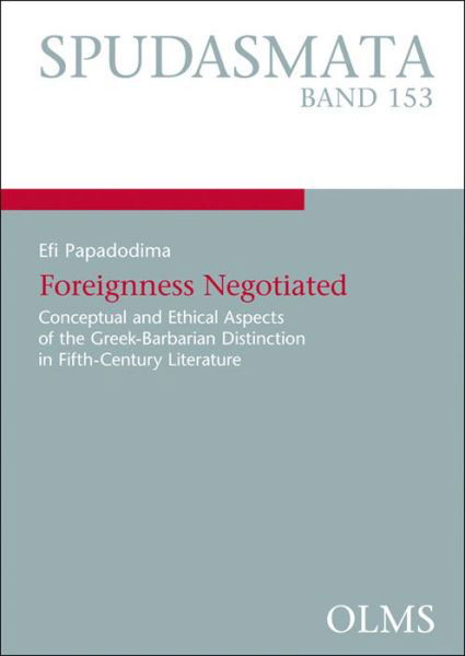 Cover for Efi Papadodima · Foreignness Negotiated: Conceptual &amp; Ethical Aspects of the Greek-Barbarian Distinction in Fifth-Century Literature (Pocketbok) (2013)