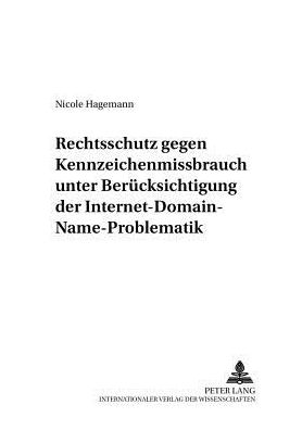 Cover for Nicole Hagemann · Rechtsschutz Gegen Kennzeichenmissbrauch Unter Beruecksichtigung Der Internet-Domain-Name-Problematik - Deutsches Und Europaeisches Wirtschaftsrecht (Paperback Book) [German edition] (2001)