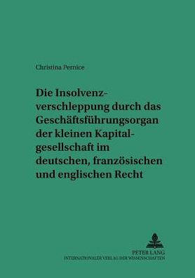 Cover for Christina Pernice · Die Insolvenzverschleppung Durch Das Geschaeftsfuehrungsorgan Der Kleinen Kapitalgesellschaft Im Deutschen, Franzoesischen Und Englischen Recht: Eine Rechtsvergleichende Untersuchung Zur Entwicklung Eines Europaeischen Loesungsansatzes - Saarbruecker Stud (Paperback Book) [German edition] (2002)
