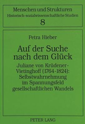 Cover for Hieber Petra Hieber · Auf der Suche nach dem Glueck: Juliane von Kruedener-Vietinghoff (1764-1824): Selbstwahrnehmung im Spannungsfeld gesellschaftlichen Wandels (Paperback Book) (1995)