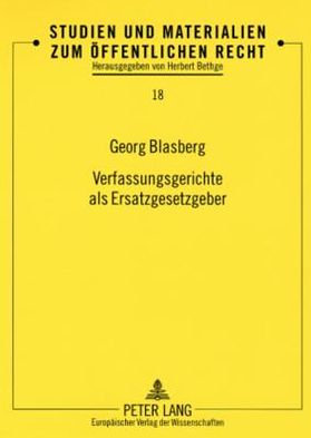 Cover for Georg Blasberg · Verfassungsgerichte ALS Ersatzgesetzgeber: Entscheidungsaussprueche Bei Normenkontrollen Von Bundesverfassungsgericht Und Corte Costituzionale (Paperback Book) [German edition] (2003)