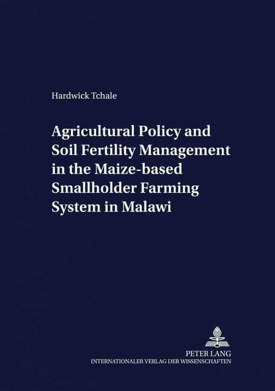 Cover for Hardwick Tchale · Agricultural Policy and Soil Fertility Management in the Maize-based Smallholder Farming System in Malawi - Development Economics &amp; Policy (Paperback Book) (2006)