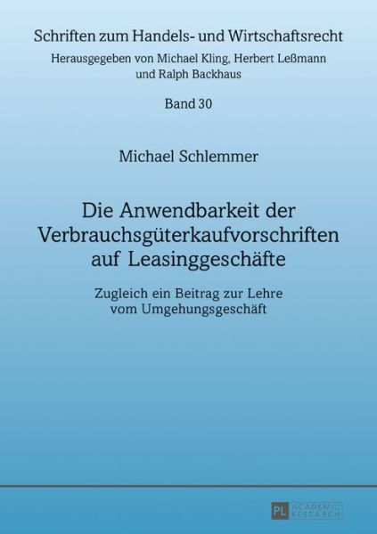 Cover for Michael Schlemmer · Die Anwendbarkeit Der Verbrauchsgueterkaufvorschriften Auf Leasinggeschaefte: Zugleich Ein Beitrag Zur Lehre Vom Umgehungsgeschaeft - Schriften Zum Handels- Und Wirtschaftsrecht (Hardcover Book) (2017)