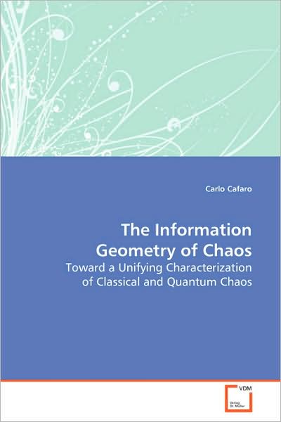 Cover for Carlo Cafaro · The Information Geometry of Chaos (Paperback Book) (2008)