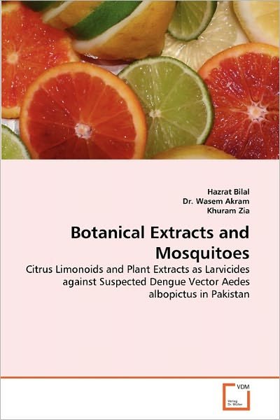 Cover for Khuram Zia · Botanical Extracts and Mosquitoes: Citrus Limonoids and Plant Extracts As Larvicides Against Suspected Dengue Vector Aedes Albopictus in Pakistan (Pocketbok) (2011)