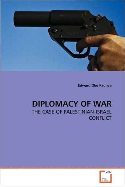 Cover for Edward  Oku Kaunya · Diplomacy of War: the Case of Palestinian-israel Conflict (Paperback Bog) (2010)