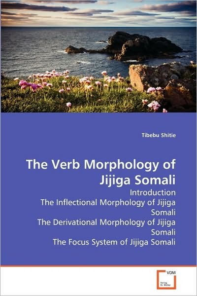 Cover for Tibebu Shitie · The Verb Morphology of Jijiga Somali: Introduction the Inflectional Morphology of Jijiga Somali the Derivational Morphology of Jijiga Somali the Focus System of Jijiga Somali (Paperback Bog) (2010)