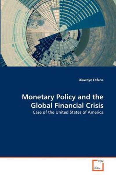 Cover for Diawoye Fofana · Monetary Policy and the Global Financial Crisis: Case of the United States of America (Pocketbok) (2011)