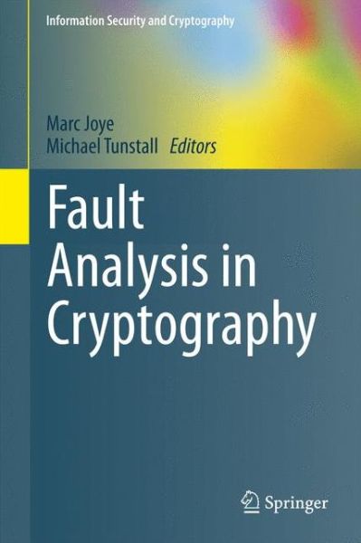 Fault Analysis in Cryptography - Information Security and Cryptography - Marc Joye - Bøger - Springer-Verlag Berlin and Heidelberg Gm - 9783642296550 - 22. juni 2012