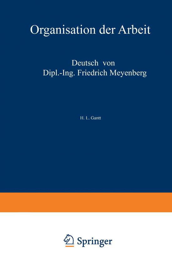 Cover for H L Gantt · Organisation Der Arbeit: Gedanken Eines Amerikanischen Ingenieurs UEber Die Wirtschaftlichen Folgen Des Weltkrieges (Paperback Book) [1922 edition] (1922)