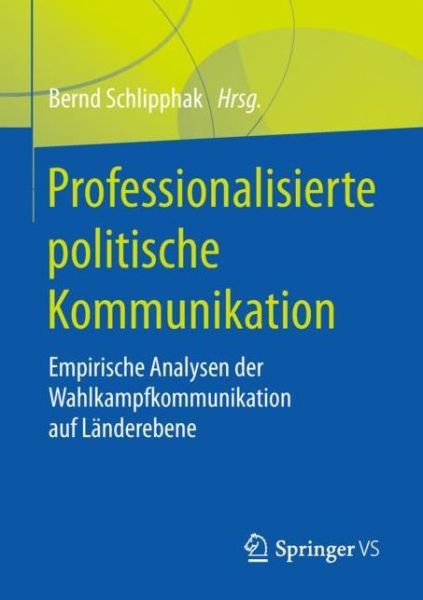Cover for Professionalisierte Politische Kommunikation: Empirische Analysen Der Wahlkampfkommunikation Auf Landerebene (Paperback Book) [1. Aufl. 2018 edition] (2018)