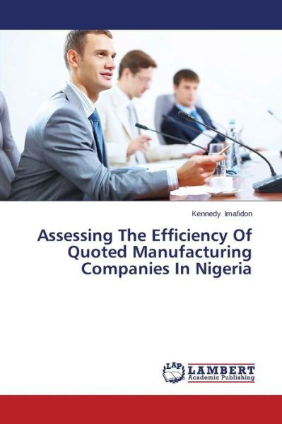 Cover for Kennedy Imafidon · Assessing the Efficiency of Quoted Manufacturing Companies in Nigeria (Taschenbuch) (2014)