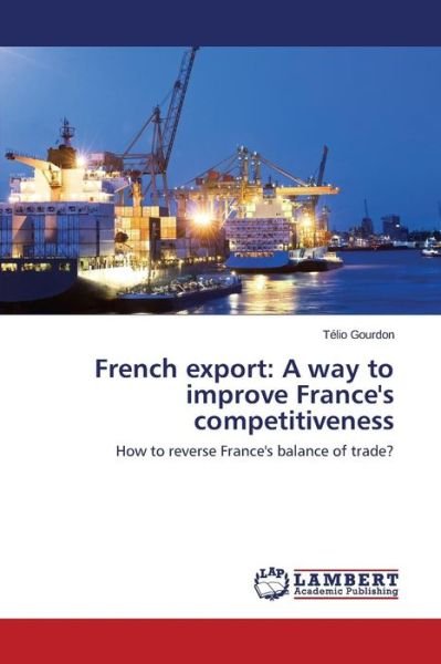 Cover for Télio Gourdon · French Export: a Way to Improve France's Competitiveness: How to Reverse France's Balance of Trade? (Paperback Book) (2014)