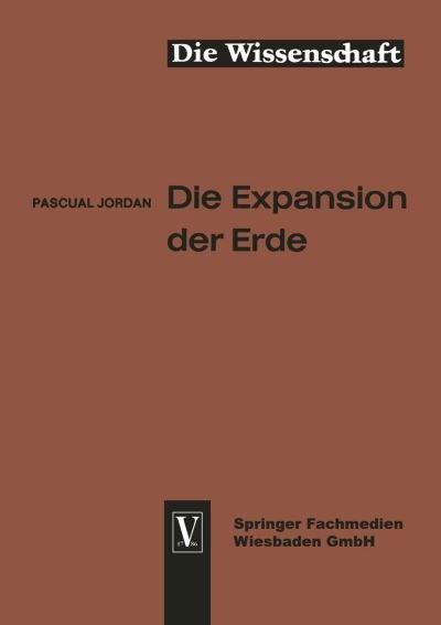 Cover for Pascual Jordan · Die Expansion Der Erde: Folgerungen Aus Der Diracschen Gravitationshypothese - Die Wissenschaft (Paperback Book) [Softcover Reprint of the Original 1st 1966 edition] (1966)