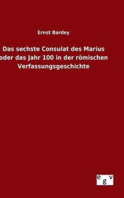 Cover for Ernst Bardey · Das Sechste Consulat Des Marius Oder Das Jahr 100 in Der Romischen Verfassungsgeschichte (Hardcover Book) (2015)
