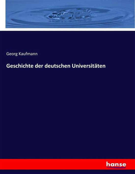 Cover for Kaufmann · Geschichte der deutschen Unive (Buch) (2017)