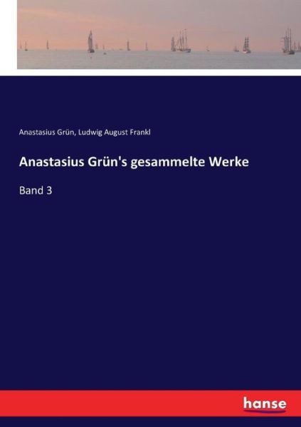 Anastasius Grün's gesammelte Werke - Grün - Bücher -  - 9783744745550 - 4. April 2017