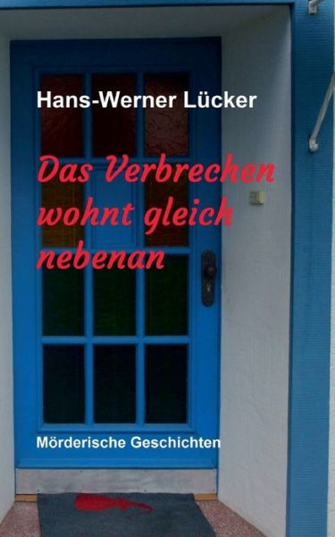 Das Verbrechen wohnt gleich nebe - Lücker - Books -  - 9783749782550 - December 3, 2019