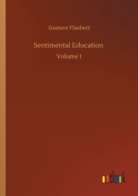 Cover for Gustave Flaubert · Sentimental Education: Volume 1 (Paperback Bog) (2020)