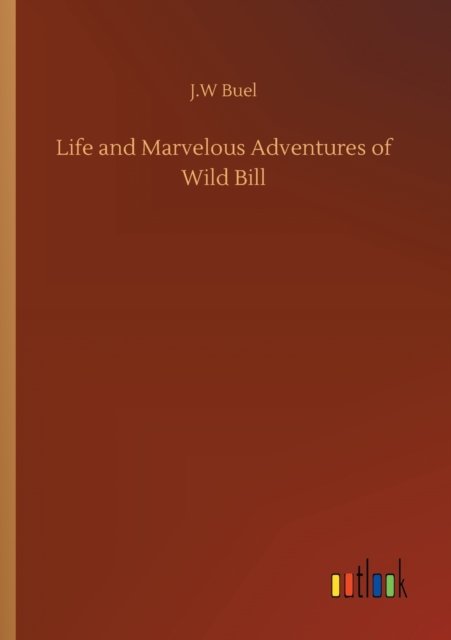 Cover for J W Buel · Life and Marvelous Adventures of Wild Bill (Paperback Book) (2020)