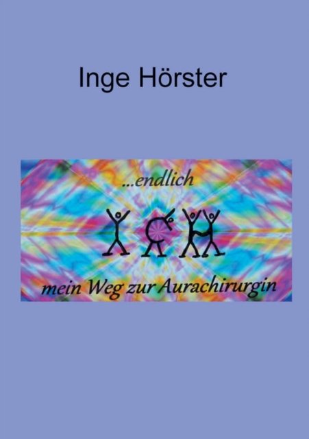 Cover for Inge H?rster · Endlich Ich - Mein Weg Zur Aurachirurgin (Paperback Bog) (2021)