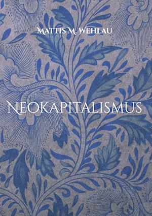Cover for Mattis M. Wehlau · Neokapitalismus (Hardcover Book) (2021)
