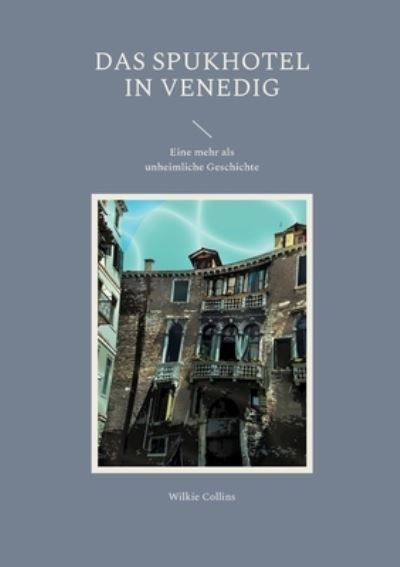 Cover for Wilkie Collins · Das Spukhotel in Venedig: Eine mehr als unheimliche Geschichte (Pocketbok) (2022)