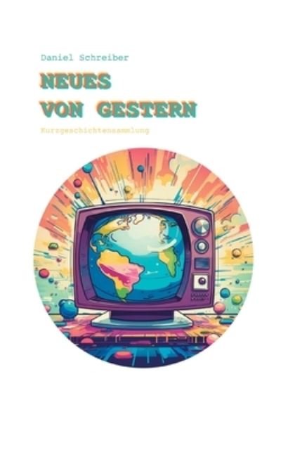 Cover for Daniel Schreiber · Neues von Gestern (Bok) (2023)