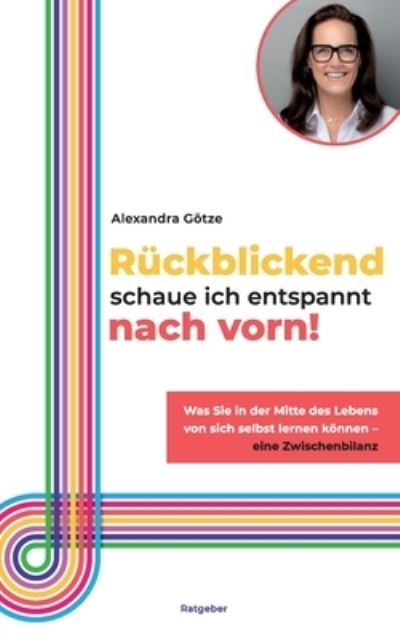 Cover for Alexandra Götze · Rückblickend schaue ich entspannt nach vorn! (Book) (2024)